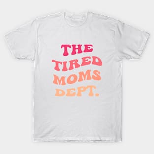 The Tired Moms Dept T-Shirt